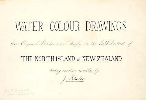 Title Page: Water-Colour Drawings from Original Sketches taken chiefly in the Lake District of the North Island of New-Zealand during vacation rambles by J Kinder
