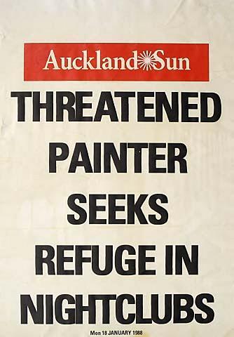 Auckland Sun THREATENED PAINTER SEEKS REFUGE IN NIGHT CLUBS Monday 18 JANUARY 1988